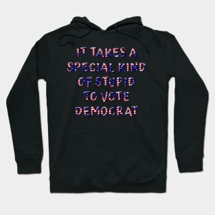 Special Stupid To Vote Democrat Hoodie